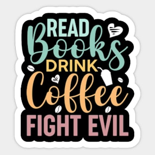 Read Books, Drink Coffee, Fight Evil Cute Reader Bookworm Gifts 2024 Sticker